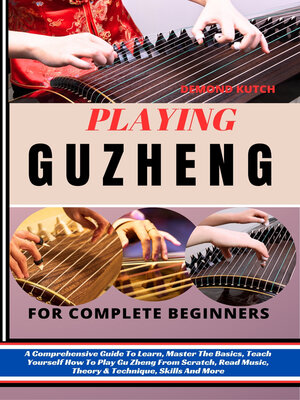 cover image of PLAYING GUZHENG FOR COMPLETE BEGINNERS